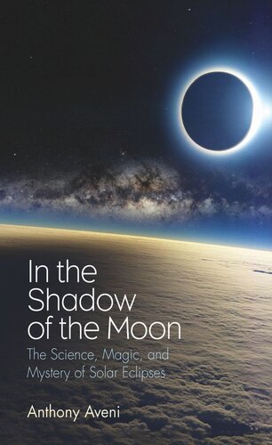 In The Shadow Of The Moon The Science Magic And Mystery Of Solar Eclipses Anthony Aveni