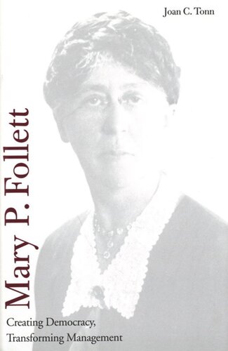 Mary P Follett Creating Democracy Transforming Management Joan C Tonn