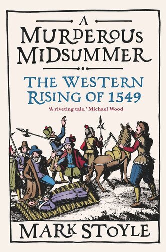 A Murderous Midsummer The Western Rising Of 1549 Mark Stoyle