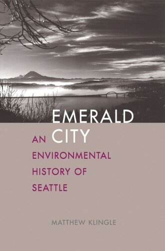 Emerald City An Environmental History Of Seattle Matthew Klingle