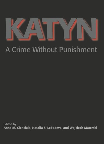 Katyn A Crime Without Punishment Wojciech Materski Editor Anna M Cienciala Editor Natalia S Lebedeva Editor