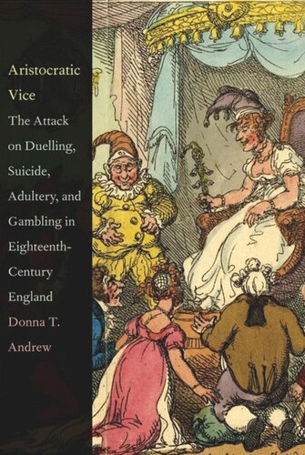Aristocratic Vice The Attack On Duelling Suicide Adultery And Gambling In Eighteenthcentury England Donna T Andrew