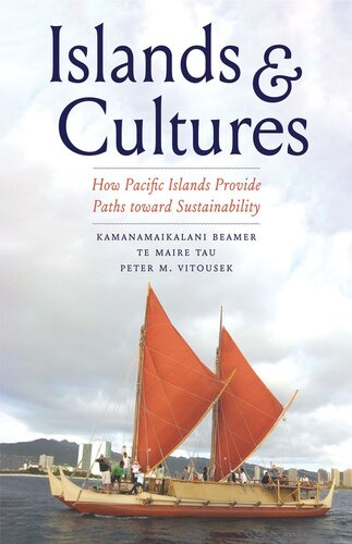 Islands And Cultures How Pacific Islands Provide Paths Toward Sustainability Kamanamaikalani Beamer Te Maire Tau Peter M Vitousek
