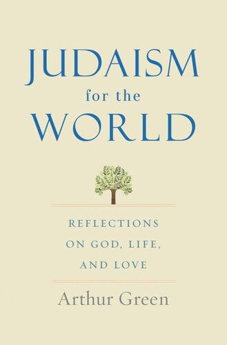 Judaism For The World Reflections On God Life And Love Arthur Green