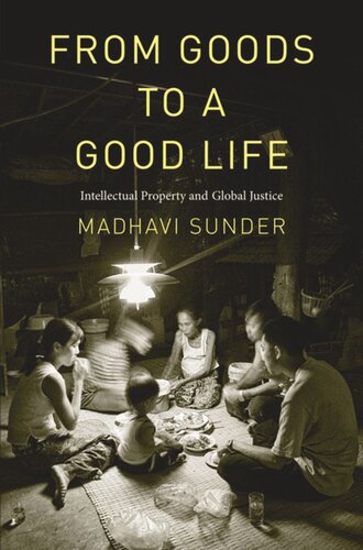 From Goods To A Good Life Intellectual Property And Global Justice Madhavi Sunder
