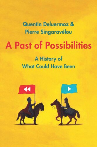 A Past Of Possibilities A History Of What Could Have Been Quentin Deluermoz Pierre Singaravelou Stephen W Sawyer