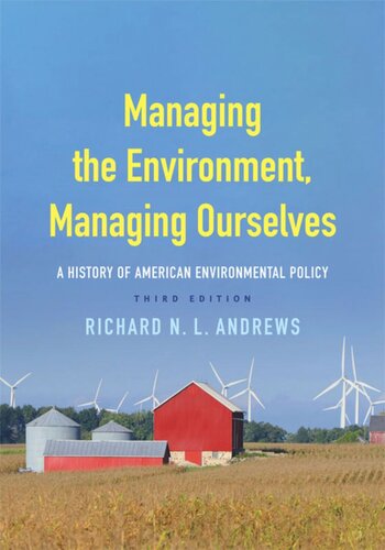 Managing The Environment Managing Ourselves A History Of American Environmental Policy Third Edition Richard N L Andrews