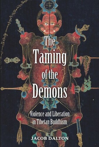 The Taming Of The Demons Violence And Liberation In Tibetan Buddhism Jacob P Dalton
