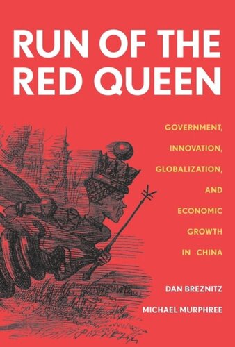 The Run Of The Red Queen Government Innovation Globalization And Economic Growth In China Dan Breznitz Michael Murphree