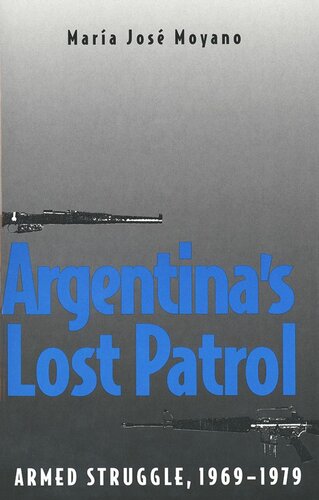 Argentinas Lost Patrol Armed Struggle 19691979 Mara Moyano