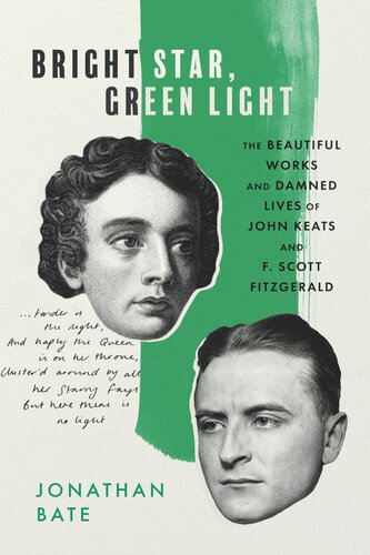 Bright Star Green Light The Beautiful Works And Damned Lives Of John Keats And F Scott Fitzgerald Jonathan Bate