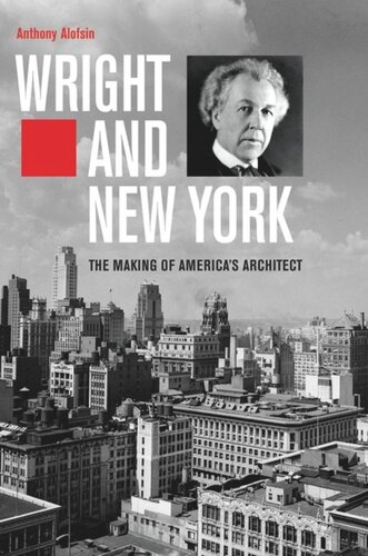 Wright And New York The Making Of Americas Architect Anthony Alofsin