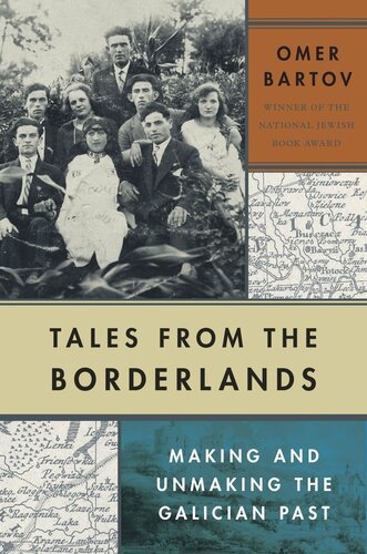 Tales From The Borderlands Making And Unmaking The Galician Past Omer Bartov