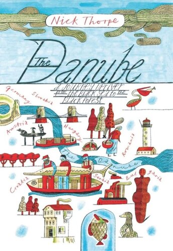 The Danube A Journey Upriver From The Black Sea To The Black Forest Nick Thorpe