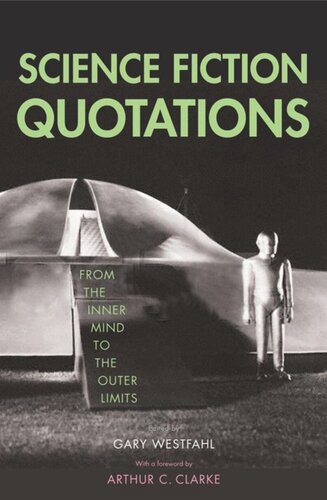 Science Fiction Quotations From The Inner Mind To The Outer Limits Gary Westfahl Arthur C Clarke Eds