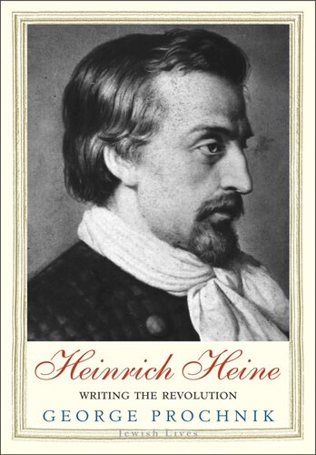 Heinrich Heine Writing The Revolution George Prochnik