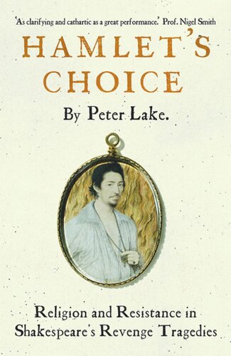 Hamlets Choice Religion And Resistance In Shakespeares Revenge Tragedies Peter Lake