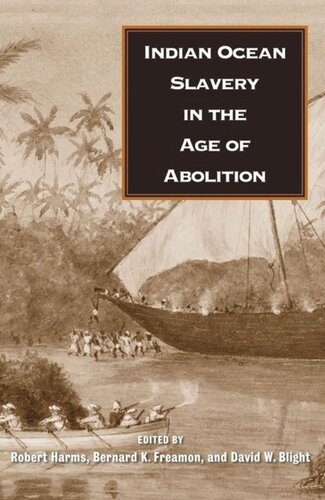 Indian Ocean Slavery In The Age Of Abolition Robert W Harms Editor Bernard K Freamon Editor David W Blight Editor