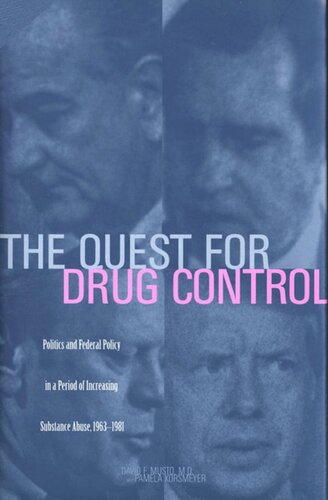 The Quest For Drug Control Politics And Federal Policy In A Period Of Increasing Substance Abuse 19631981 David F Musto Pamela Korsmeyer