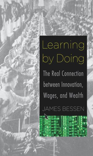 Learning By Doing The Real Connection Between Innovation Wages And Wealth James Bessen Garamond Agency
