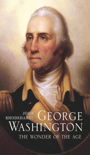 George Washington The Wonder Of The Age John Rhodehamel