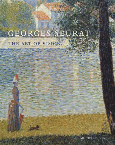 Georges Seurat The Art Of Vision Michelle Foa