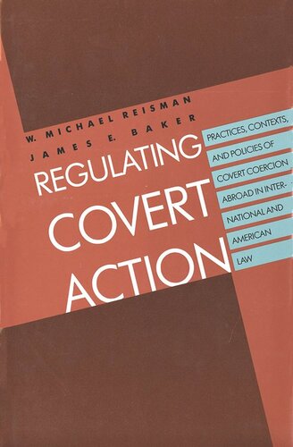 Regulating Covert Action Practices Contexts And Policies Of Covert Coercion Abroad In International And American Law W Reisman