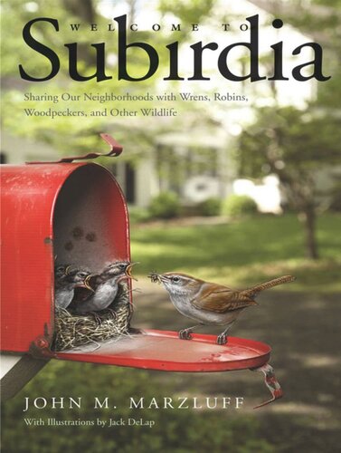 Welcome To Subirdia Sharing Our Neighborhoods With Wrens Robins Woodpeckers And Other Wildlife John M Marzluff Jack Delap