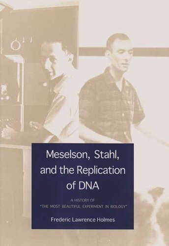 Meselson Stahl And The Replication Of Dna A History Of The Most Beautiful Experiment In Biology Frederic Lawrence Holmes
