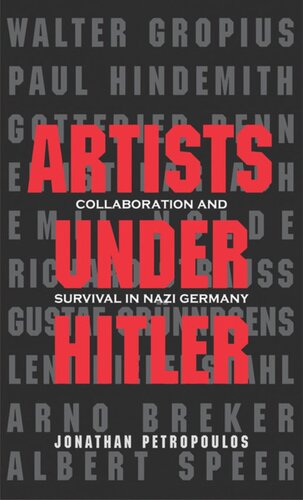 Artists Under Hitler Collaboration And Survival In Nazi Germany Jonathan Petropoulos