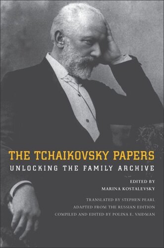The Tchaikovsky Papers Unlocking The Family Archive Marina Kostalevsky Editor Stephen Pearl Editor Polina E Vaidman Editor