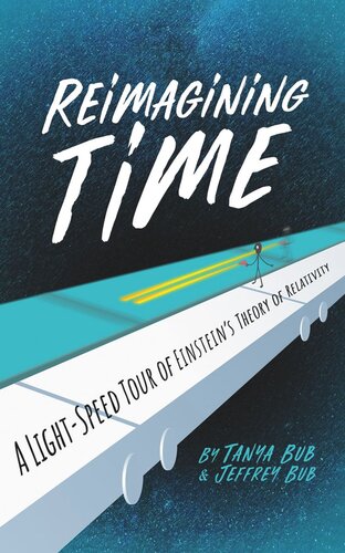 Reimagining Time A Lightspeed Tour Of Einsteins Theory Of Relativity Tanya Bub Jeffrey Bub