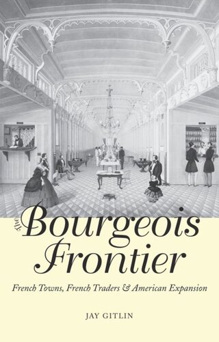 The Bourgeois Frontier French Towns French Traders And American Expansion Jay Gitlin