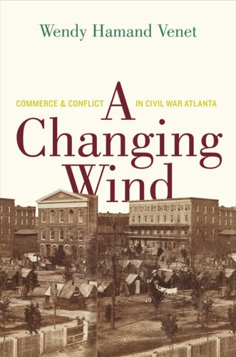 A Changing Wind Commerce And Conflict In Civil War Atlanta Wendy Hamand Venet Garamond Agency