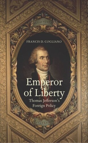 Emperor Of Liberty Thomas Jeffersons Foreign Policy Francis D Cogliano