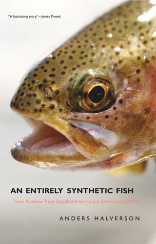 An Entirely Synthetic Fish How Rainbow Trout Beguiled America And Overran The World Anders Halverson