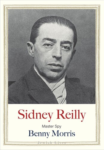 Sidney Reilly Master Spy Benny Morris