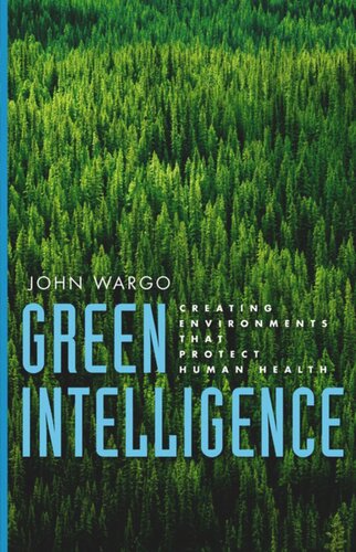 Green Intelligence Creating Environments That Protect Human Health John Wargo