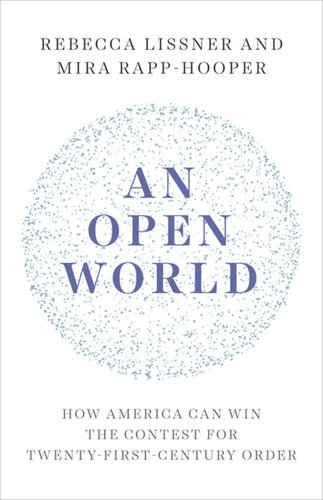 An Open World How America Can Win The Contest For Twentyfirstcentury Order Rebecca Lissner Mira Rapphooper