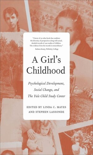 A Girls Childhood Psychological Development Social Change And The Yale Child Study Center Linda C Mayes Editor Stephen Lassonde Editor Deborah Weinstein Editor