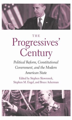 The Progressives Century Political Reform Constitutional Government And The Modern American State Stephen Skowronek Editor Stephen M Engel Editor Bruce Ackerman Editor