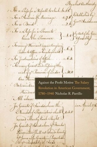 Against The Profit Motive The Salary Revolution In American Government 17801940 Nicholas R Parrillo