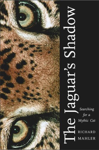 The Jaguars Shadow Searching For A Mythic Cat Richard Mahler