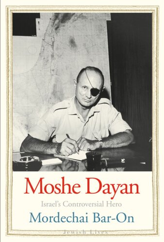 Moshe Dayan Israels Controversial Hero Mordechai Baron