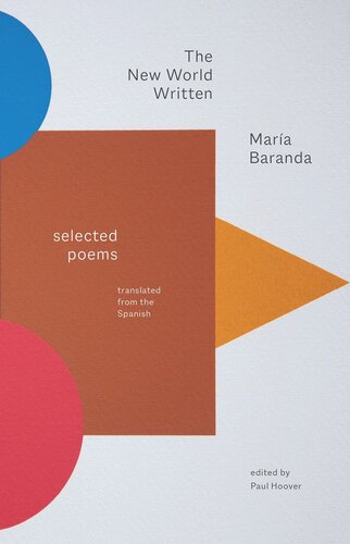 The New World Written Selected Poems Maria Baranda Editor Paul Hoover Editor