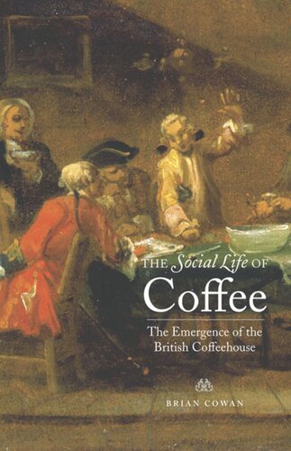 The Social Life Of Coffee The Emergence Of The British Coffeehouse Brian Cowan