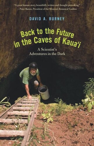Back To The Future In The Caves Of Kauai A Scientists Adventures In The Dark David A Burney