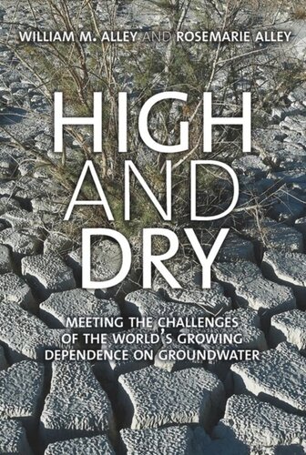 High And Dry Meeting The Challenges Of The Worlds Growing Dependence On Groundwater William M Alley Rosemarie Alley