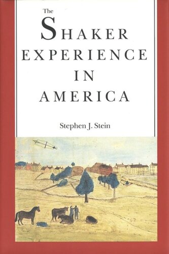 The Shaker Experience In America A History Of The United Society Of Believers Stephen J Stein