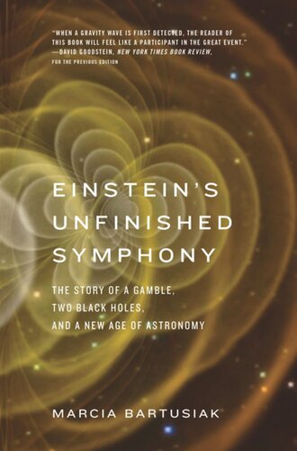 Einsteins Unfinished Symphony The Story Of A Gamble Two Black Holes And A New Age Of Astronomy Marcia Bartusiak